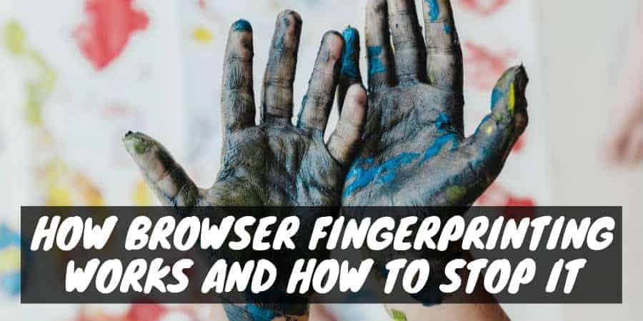 How Browser Fingerprinting Works and How to Stop It