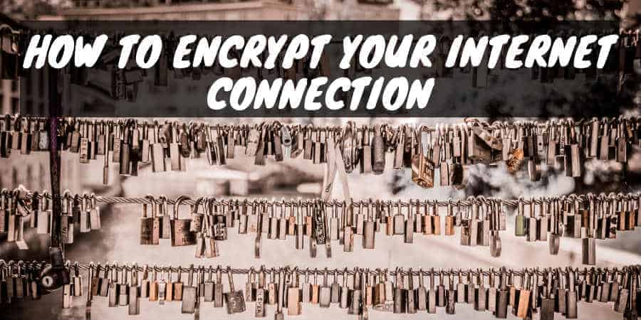 How to Encrypt Your Internet Connection