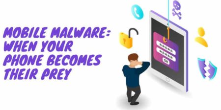 Mobile Malware: When Your Phone Becomes Their Prey